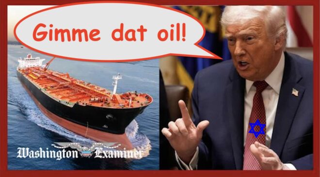 Zionist-Owned Trump Seizes Venezuelan Oil Tanker: “Pathetic!”