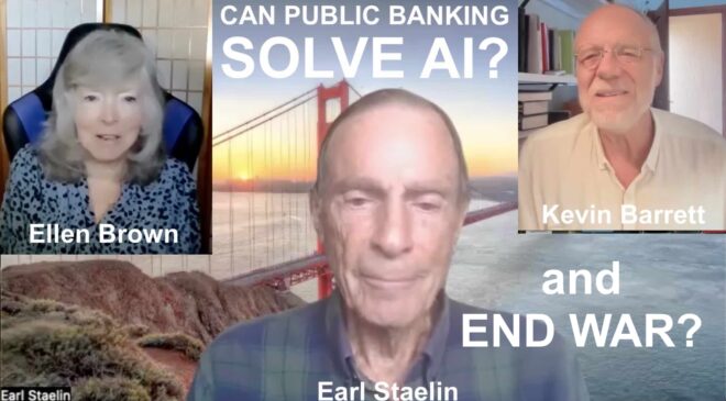 Ellen Brown and Earl Staelin: Can Public Banking Solve AI? and End War?